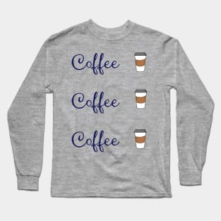 Coffee Coffee Coffee Long Sleeve T-Shirt